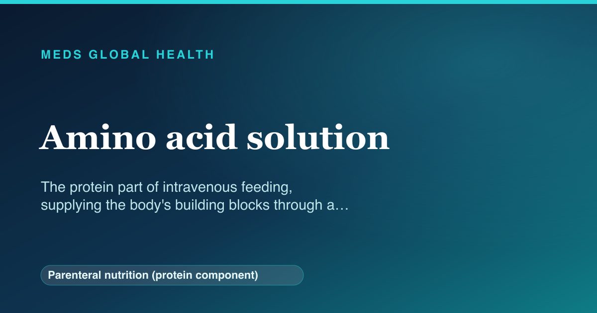 Amino acid solution (Parenteral nutrition (protein component)) — Meds Global Health reference card