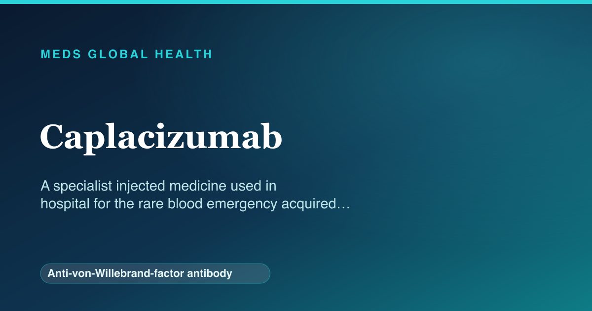 Caplacizumab (Anti-von-Willebrand-factor antibody) — Meds Global Health reference card