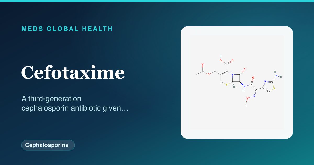 Cefotaxime (Cephalosporins) — Meds Global Health reference card with 2D molecular structure