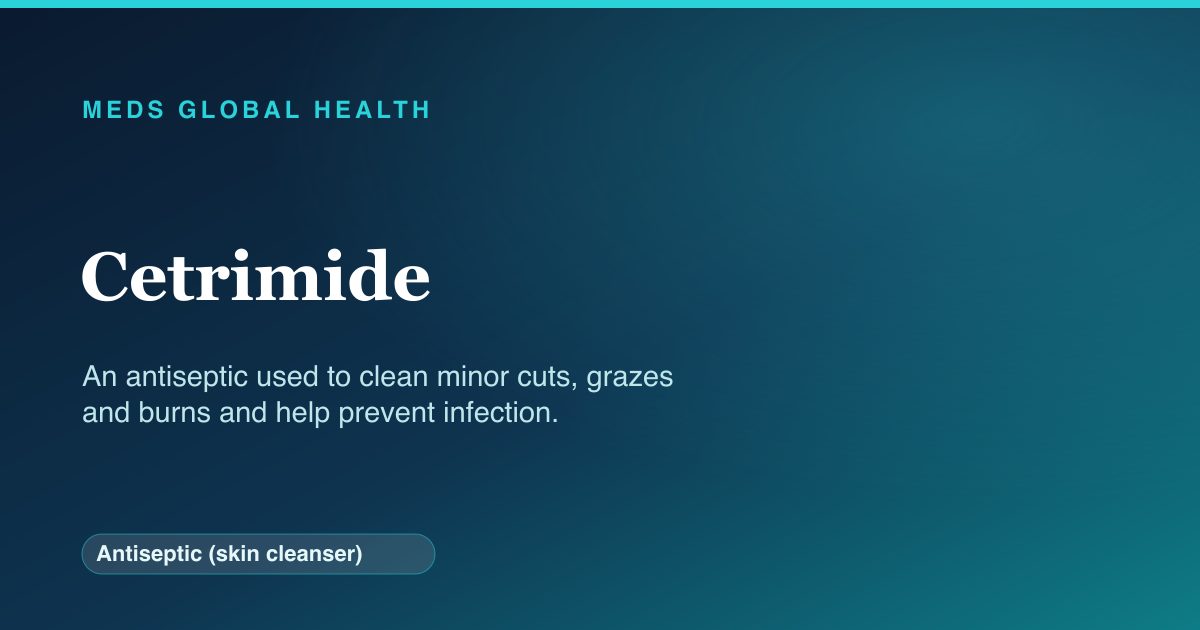 Cetrimide (Antiseptic (skin cleanser)) — Meds Global Health reference card