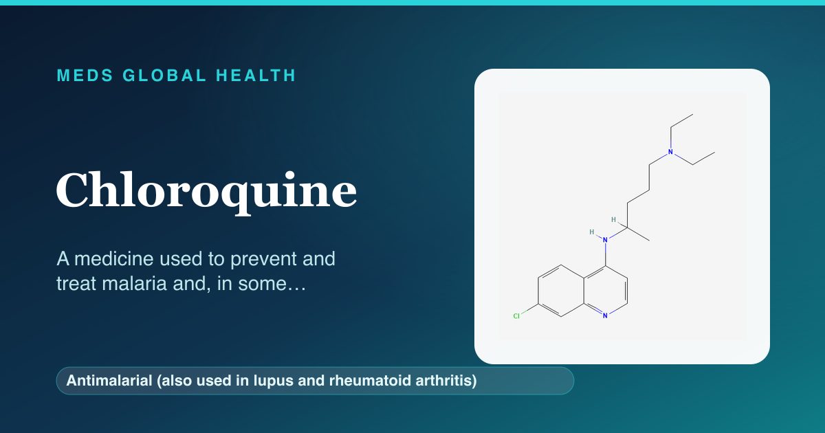 Chloroquine (Antimalarial (also used in lupus and rheumatoid arthritis)) — Meds Global Health reference card with 2D molecular structure