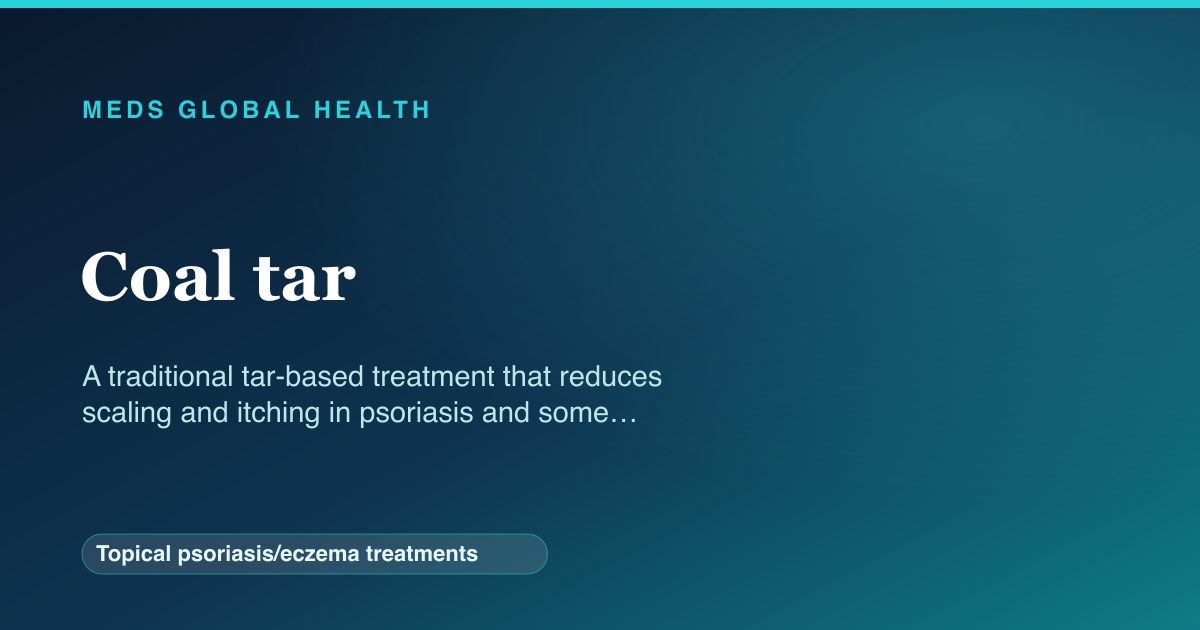 Coal tar (Topical psoriasis/eczema treatments) — Meds Global Health reference card