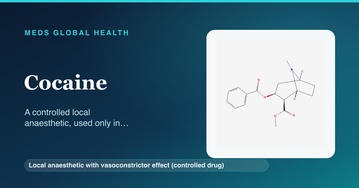 Cocaine (Local anaesthetic with vasoconstrictor effect (controlled drug)) — Meds Global Health reference card with 2D molecular structure
