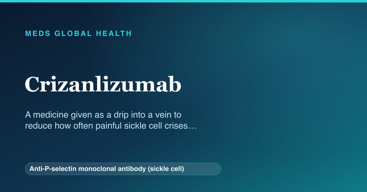 Crizanlizumab (Anti-P-selectin monoclonal antibody (sickle cell)) — Meds Global Health reference card