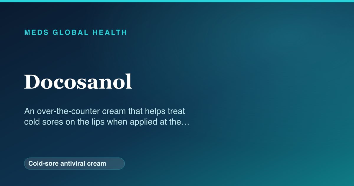 Docosanol (Cold-sore antiviral cream) — Meds Global Health reference card