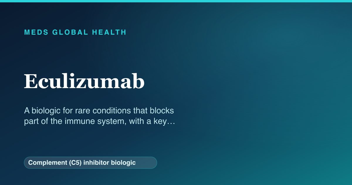 Eculizumab (Complement (C5) inhibitor biologic) — Meds Global Health reference card