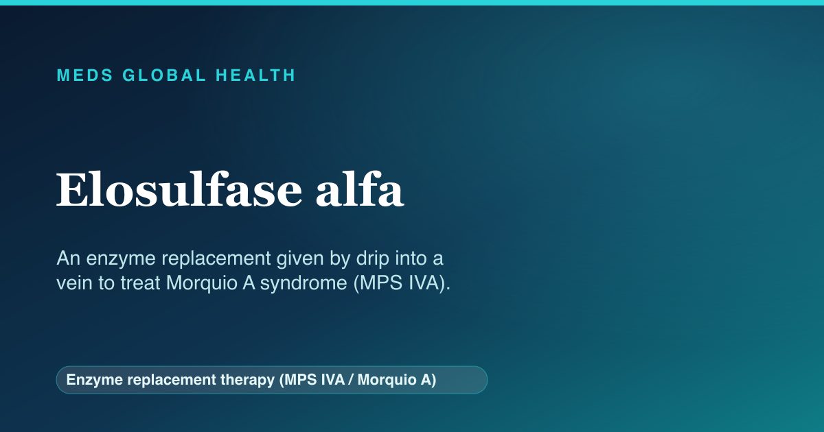 Elosulfase alfa (Enzyme replacement therapy (MPS IVA / Morquio A)) — Meds Global Health reference card