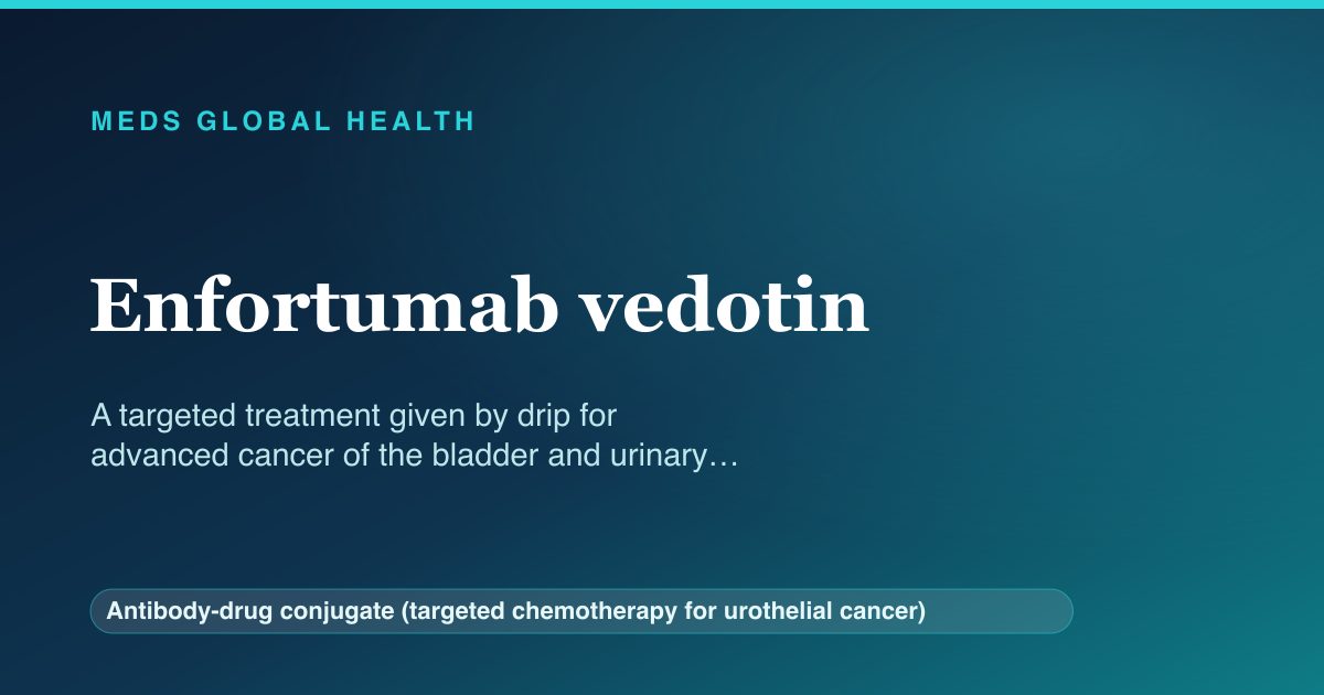 Enfortumab vedotin (Antibody-drug conjugate (targeted chemotherapy for urothelial cancer)) — Meds Global Health reference card