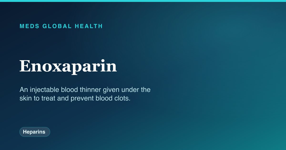 Enoxaparin (Heparins) — Meds Global Health reference card