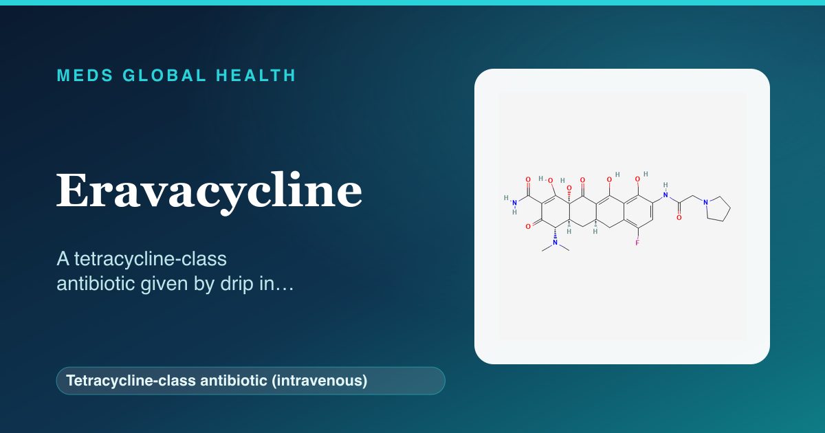 Eravacycline (Tetracycline-class antibiotic (intravenous)) — Meds Global Health reference card with 2D molecular structure