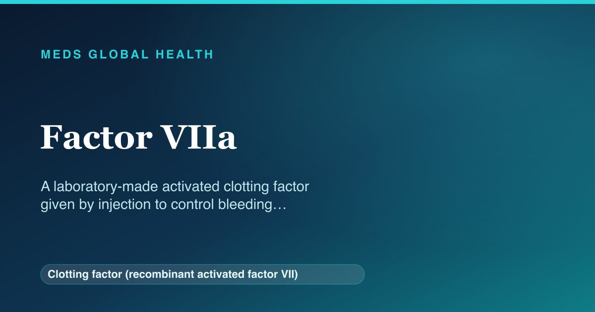 Factor VIIa (Clotting factor (recombinant activated factor VII)) — Meds Global Health reference card