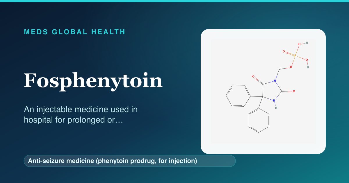 Fosphenytoin (Anti-seizure medicine (phenytoin prodrug, for injection)) — Meds Global Health reference card with 2D molecular structure