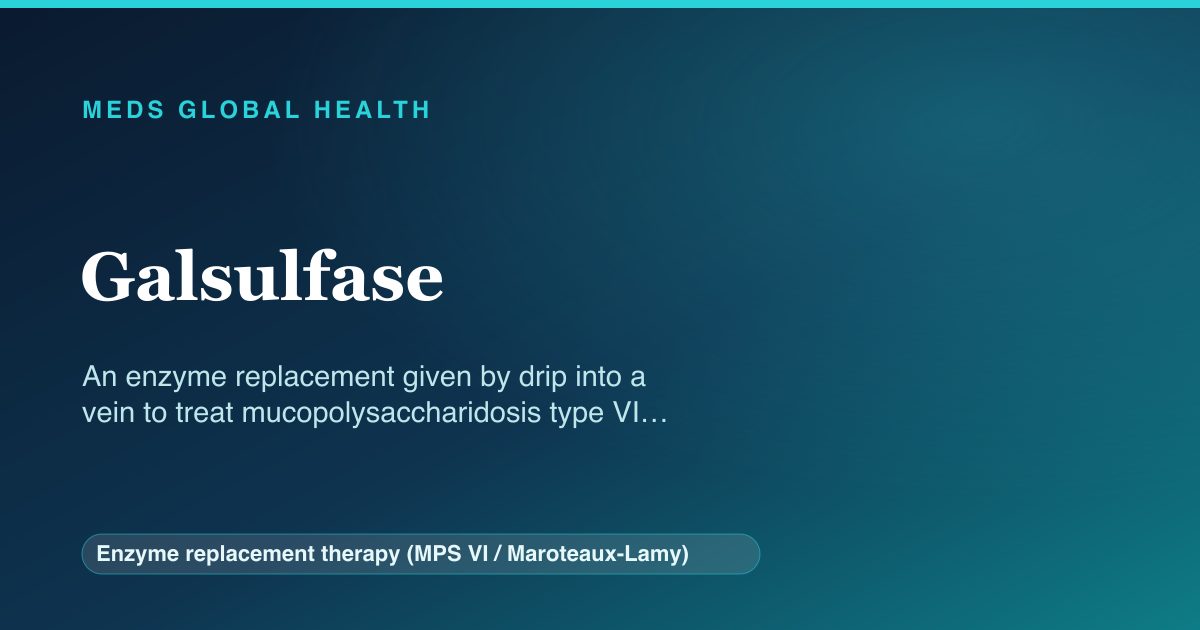 Galsulfase (Enzyme replacement therapy (MPS VI / Maroteaux-Lamy)) — Meds Global Health reference card