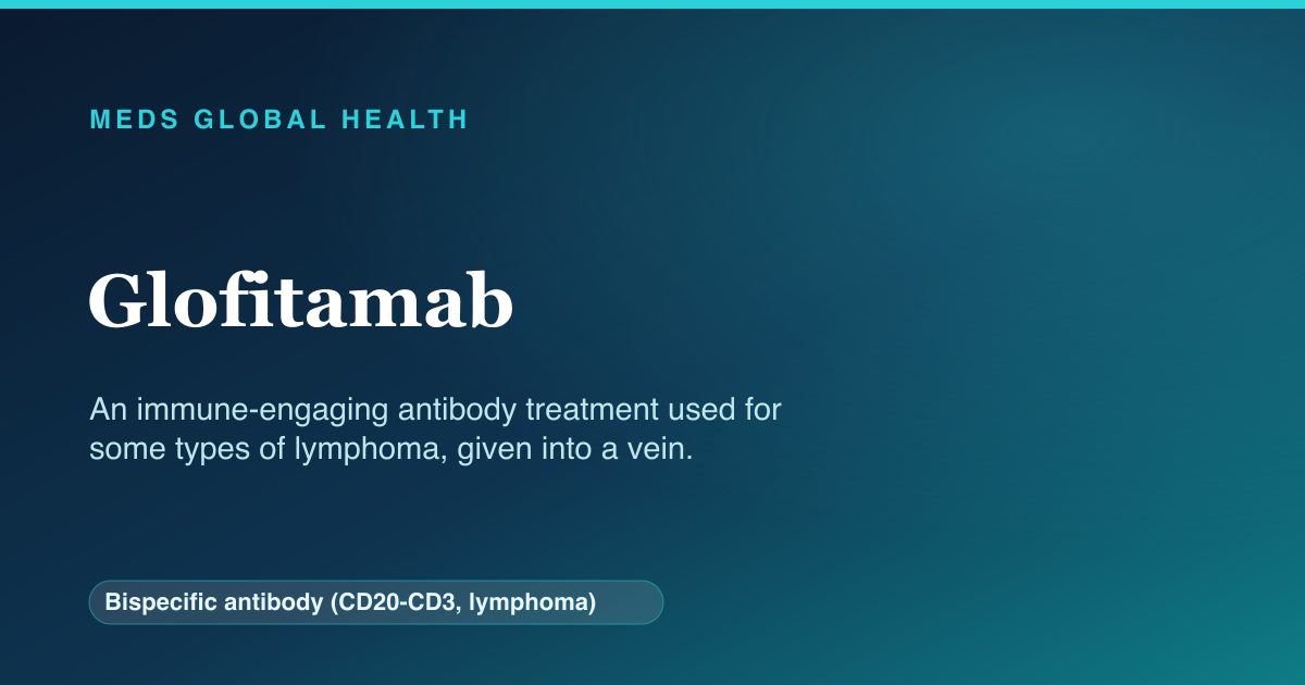 Glofitamab (Bispecific antibody (CD20-CD3, lymphoma)) — Meds Global Health reference card