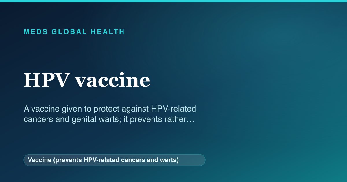 HPV vaccine (Vaccine (prevents HPV-related cancers and warts)) — Meds Global Health reference card