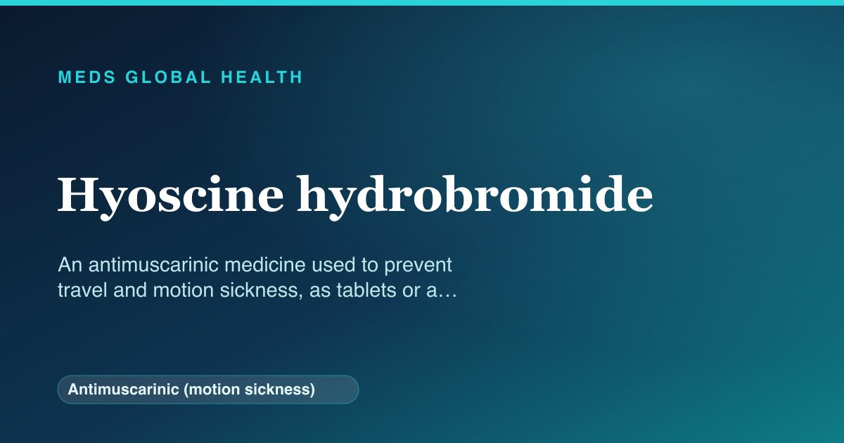 Hyoscine hydrobromide (Antimuscarinic (motion sickness)) — Meds Global Health reference card