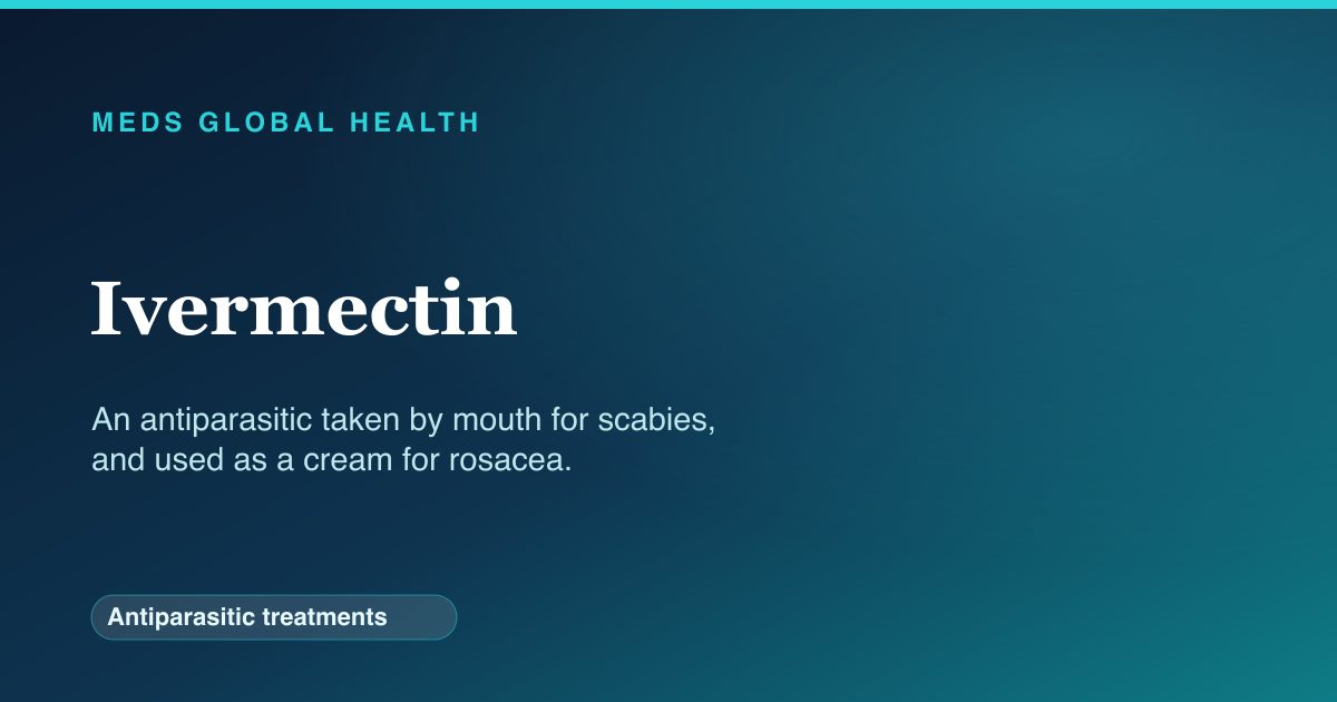 Ivermectin (Antiparasitic treatments) — Meds Global Health reference card