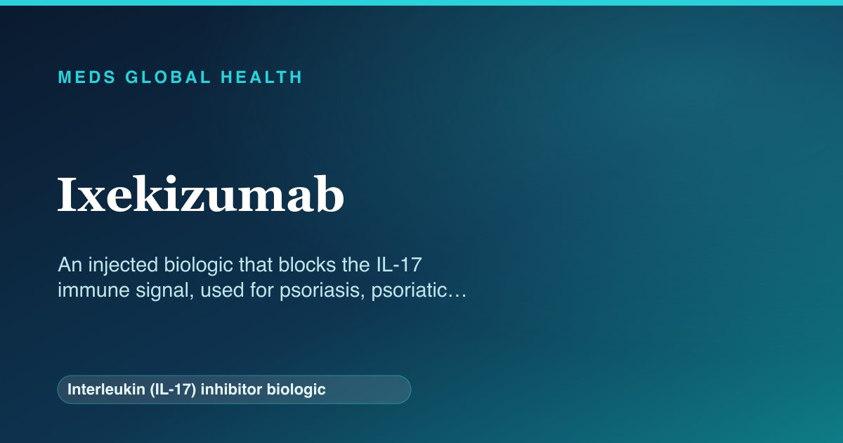 Ixekizumab (Interleukin (IL-17) inhibitor biologic) — Meds Global Health reference card