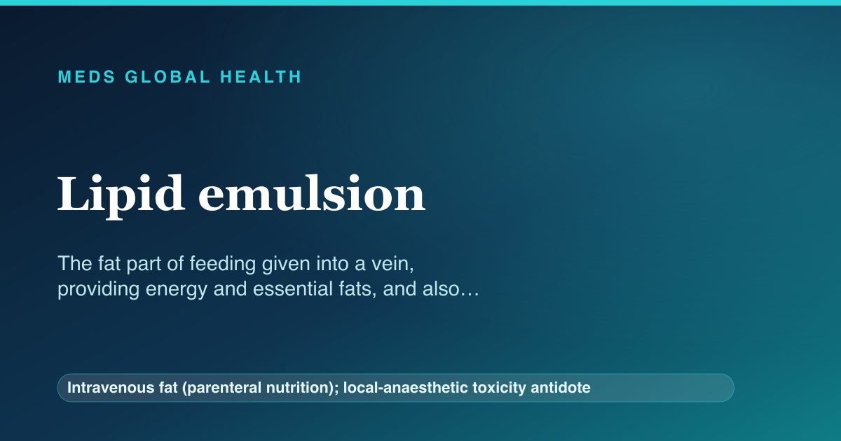 Lipid emulsion (Intravenous fat (parenteral nutrition); local-anaesthetic toxicity antidote) — Meds Global Health reference card