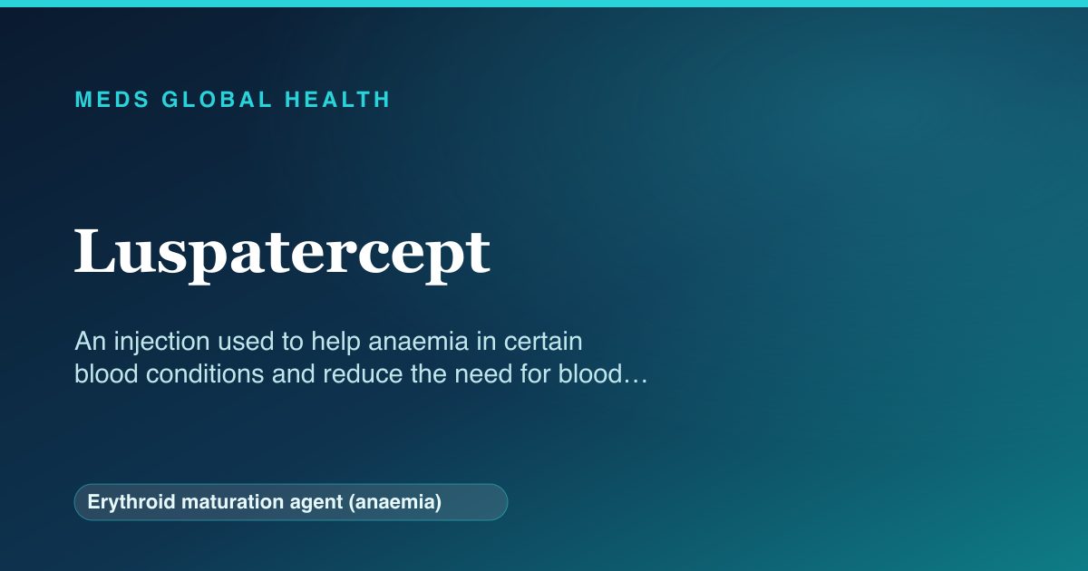 Luspatercept (Erythroid maturation agent (anaemia)) — Meds Global Health reference card
