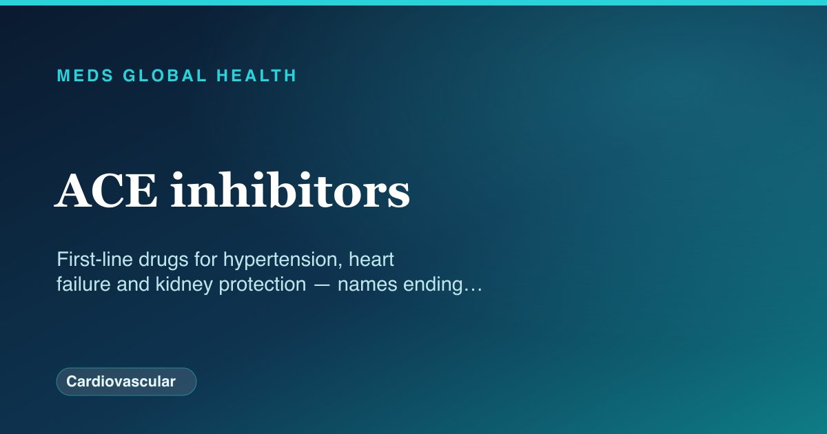 ACE inhibitors (Cardiovascular) — Meds Global Health drug-class reference
