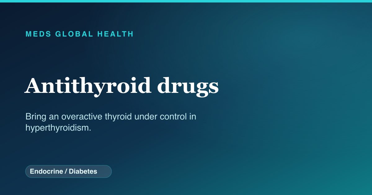Antithyroid drugs (Endocrine / Diabetes) — Meds Global Health drug-class reference