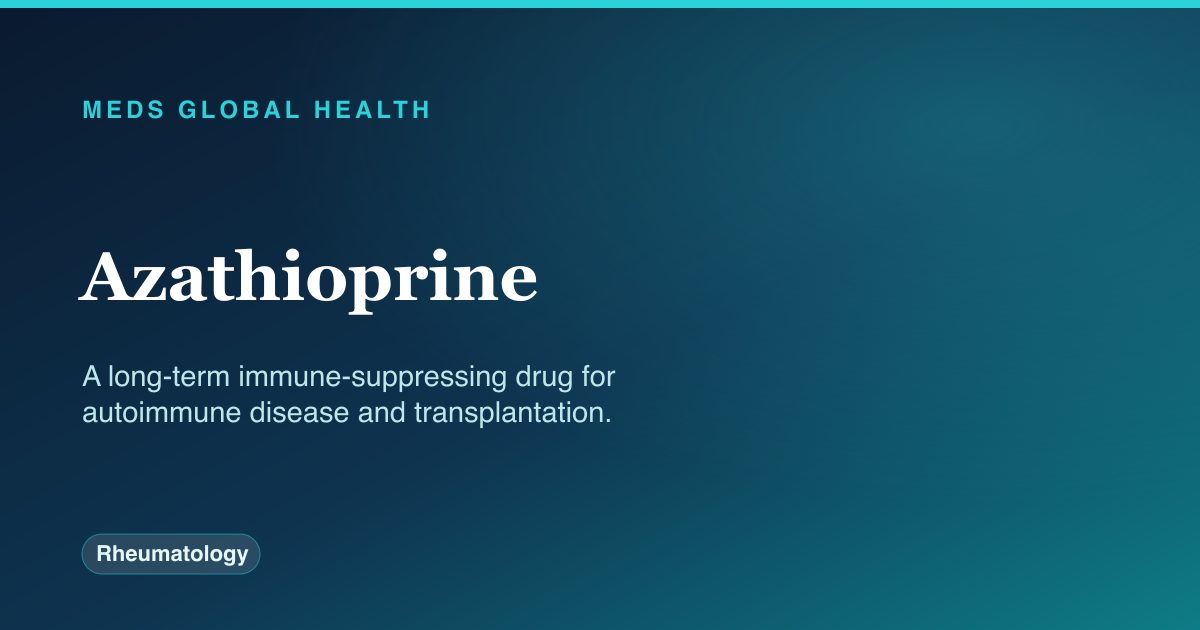 Azathioprine (Rheumatology) — Meds Global Health drug-class reference