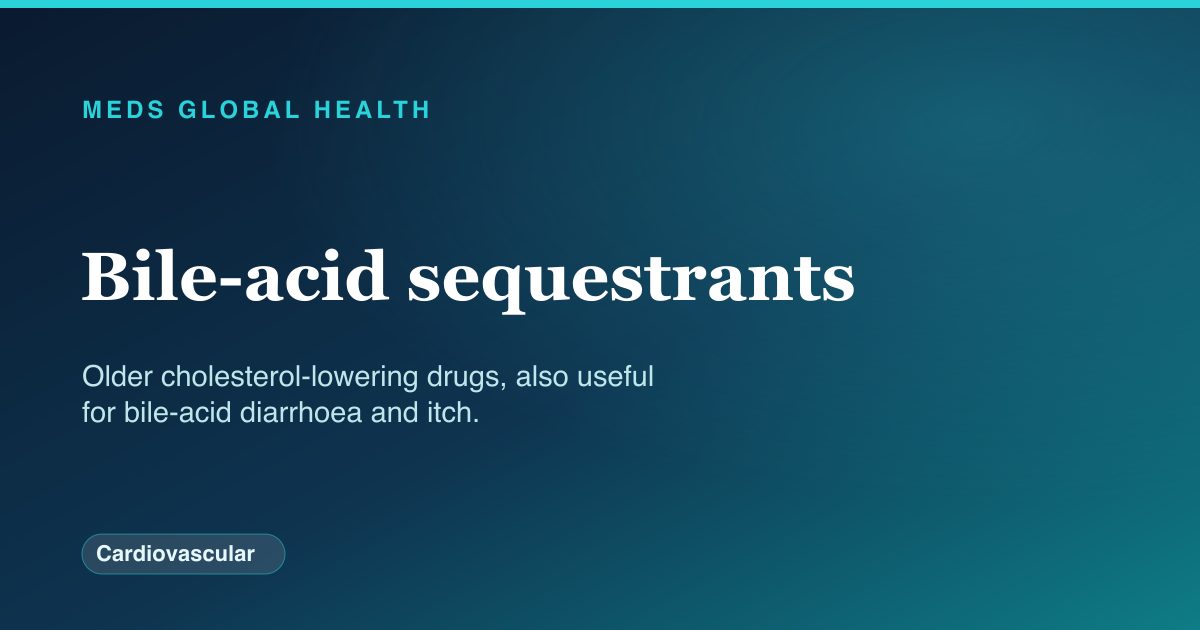 Bile-acid sequestrants (Cardiovascular) — Meds Global Health drug-class reference