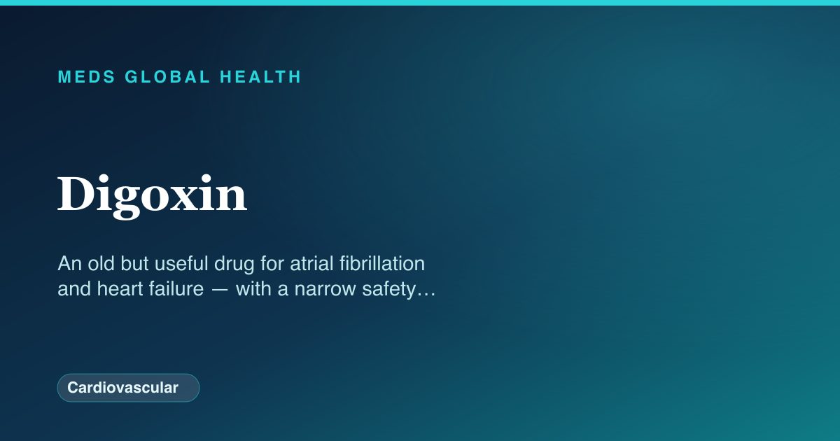 Digoxin (Cardiovascular) — Meds Global Health drug-class reference