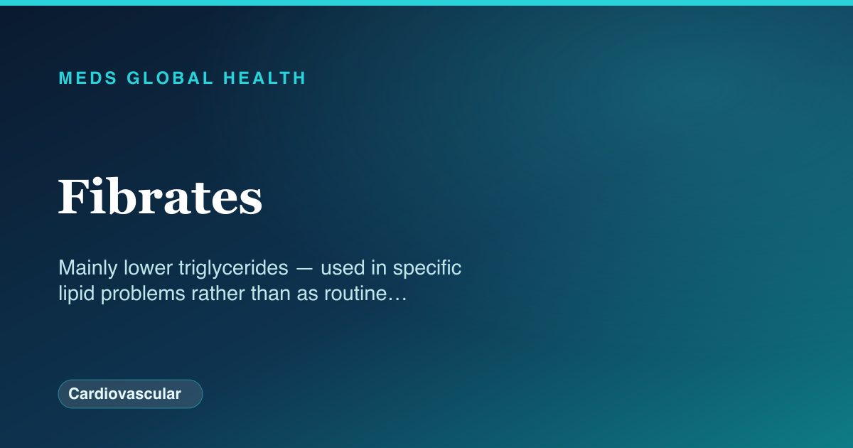 Fibrates (Cardiovascular) — Meds Global Health drug-class reference