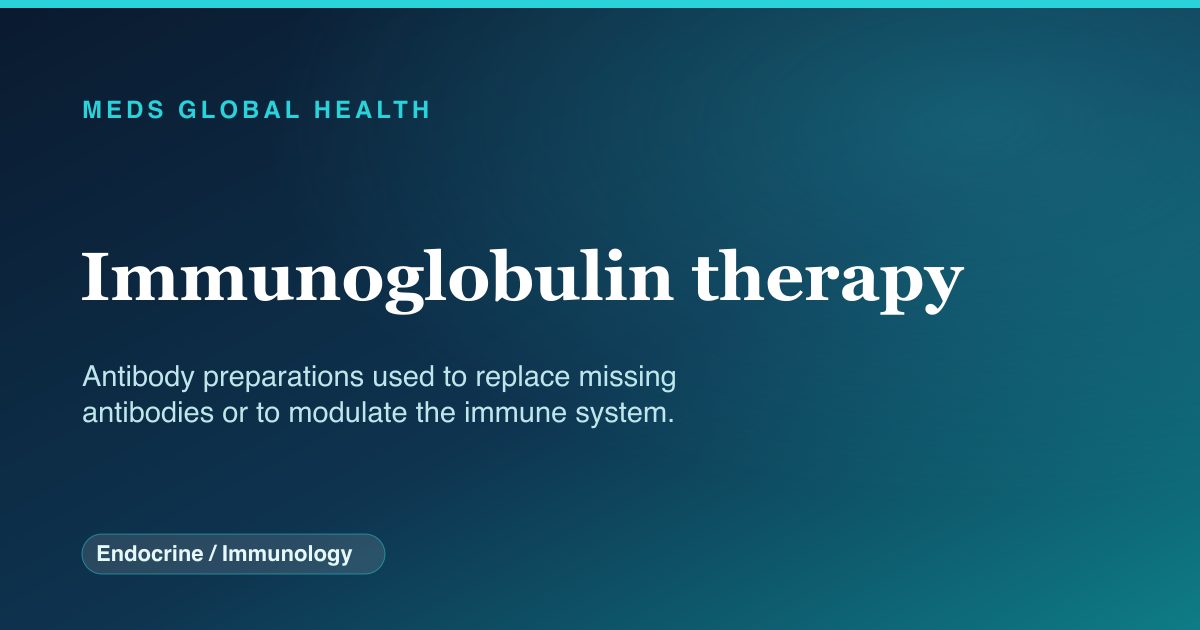 Immunoglobulin therapy (Endocrine / Immunology) — Meds Global Health drug-class reference