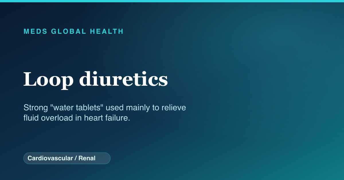 Loop diuretics (Cardiovascular / Renal) — Meds Global Health drug-class reference
