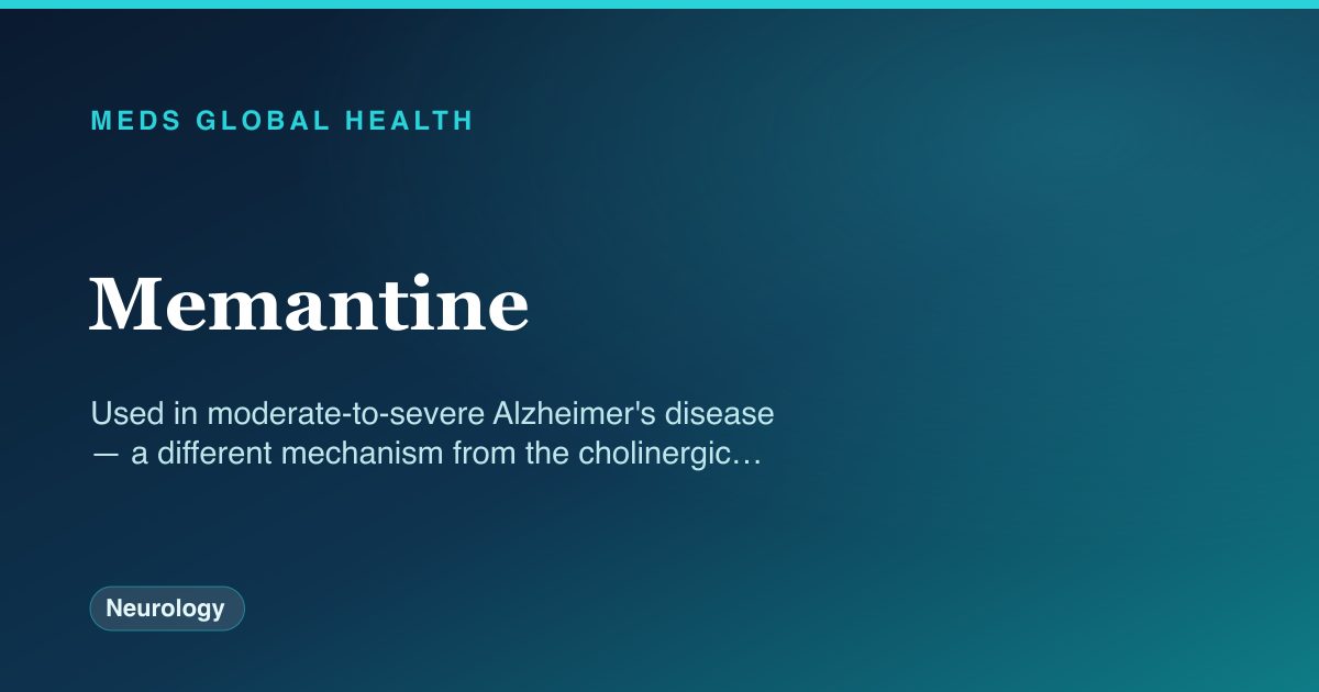 Memantine (Neurology) — Meds Global Health drug-class reference