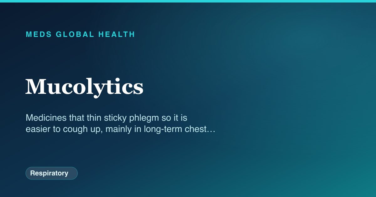 Mucolytics (Respiratory) — Meds Global Health drug-class reference