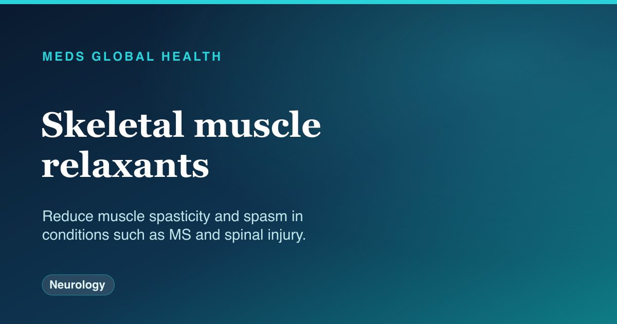 Skeletal muscle relaxants (Neurology) — Meds Global Health drug-class reference