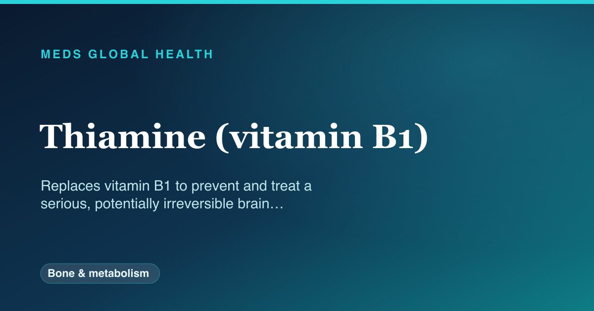 Thiamine (vitamin B1) (Bone & metabolism) — Meds Global Health drug-class reference