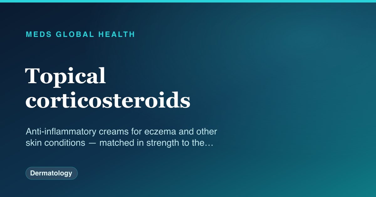 Topical corticosteroids (Dermatology) — Meds Global Health drug-class reference