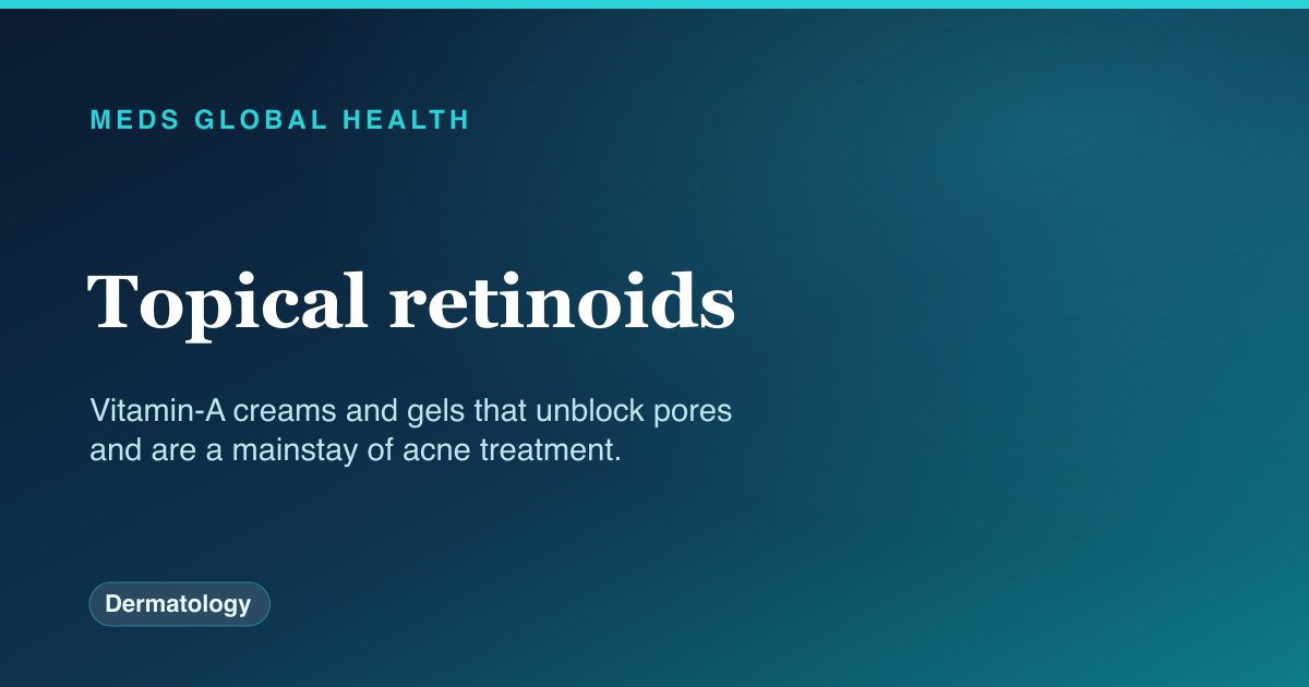 Topical retinoids (Dermatology) — Meds Global Health drug-class reference