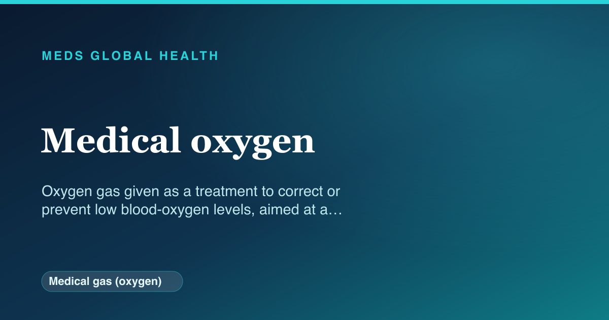 Medical oxygen (Medical gas (oxygen)) — Meds Global Health reference card