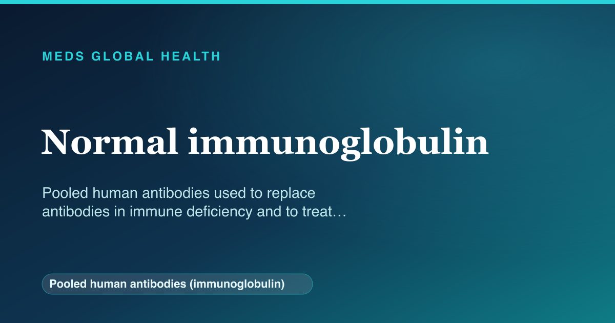 Normal immunoglobulin (Pooled human antibodies (immunoglobulin)) — Meds Global Health reference card
