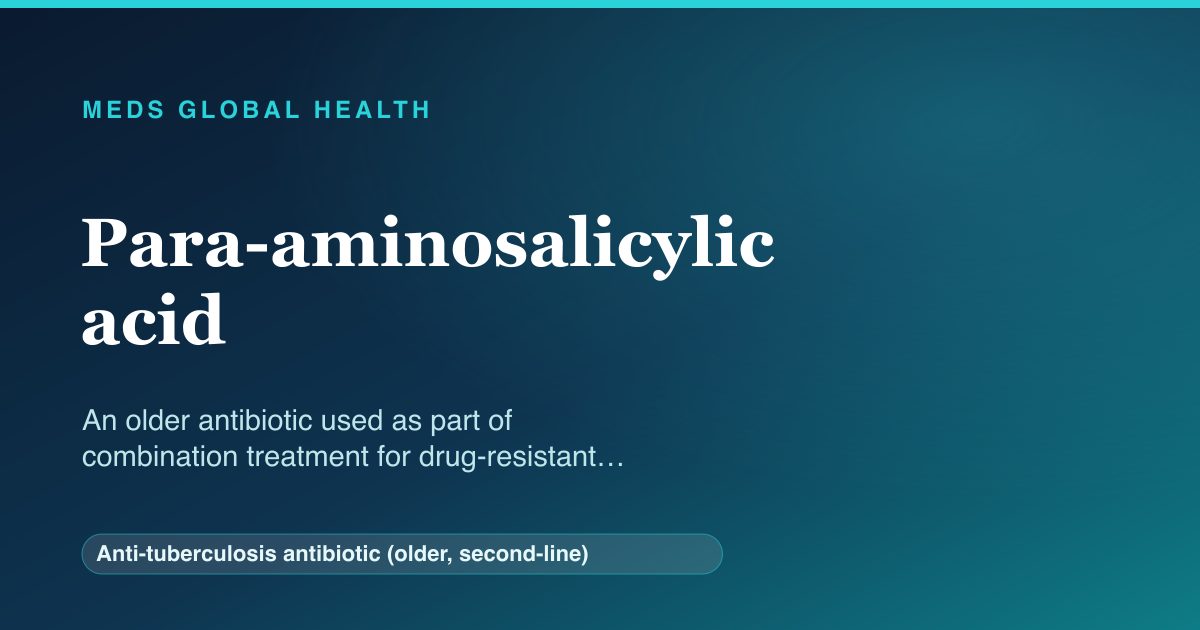 Para-aminosalicylic acid (Anti-tuberculosis antibiotic (older, second-line)) — Meds Global Health reference card