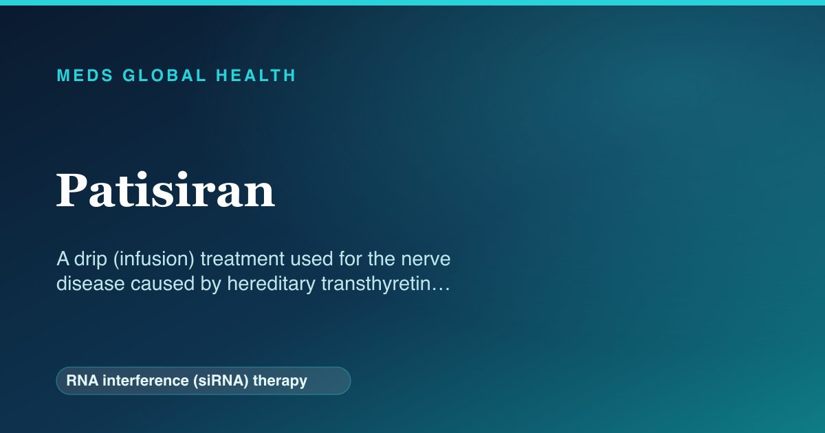Patisiran (RNA interference (siRNA) therapy) — Meds Global Health reference card