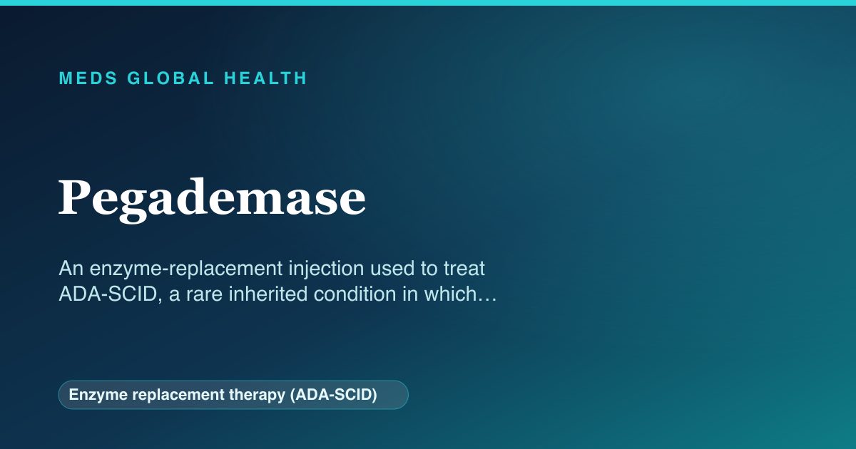 Pegademase (Enzyme replacement therapy (ADA-SCID)) — Meds Global Health reference card