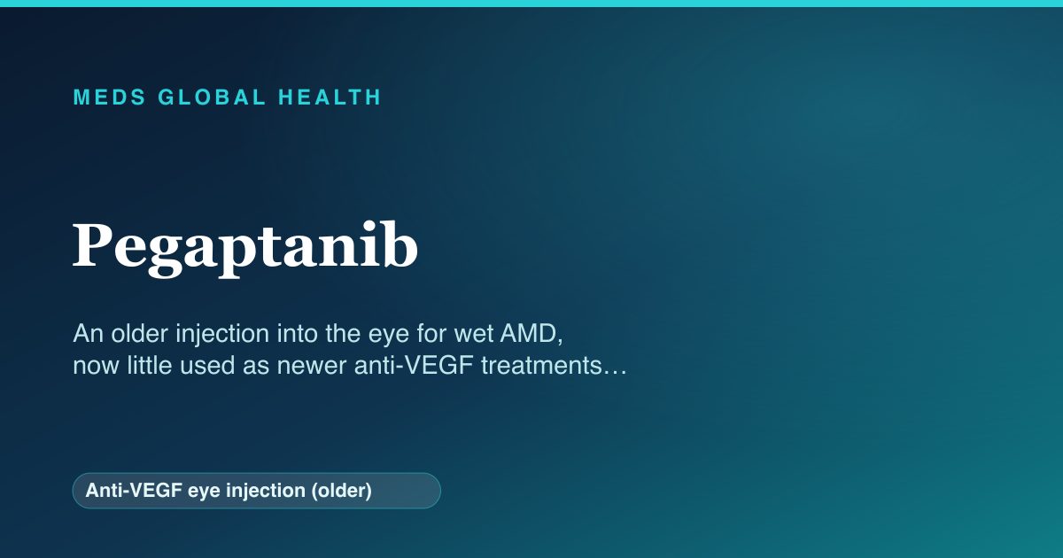 Pegaptanib (Anti-VEGF eye injection (older)) — Meds Global Health reference card