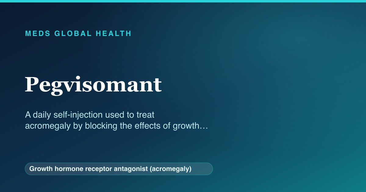 Pegvisomant (Growth hormone receptor antagonist (acromegaly)) — Meds Global Health reference card