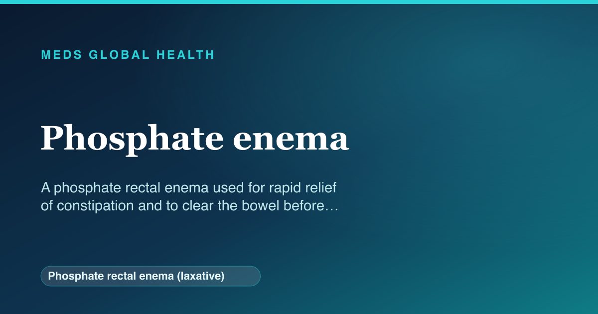Phosphate enema (Phosphate rectal enema (laxative)) — Meds Global Health reference card
