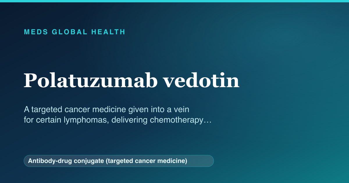 Polatuzumab vedotin (Antibody-drug conjugate (targeted cancer medicine)) — Meds Global Health reference card