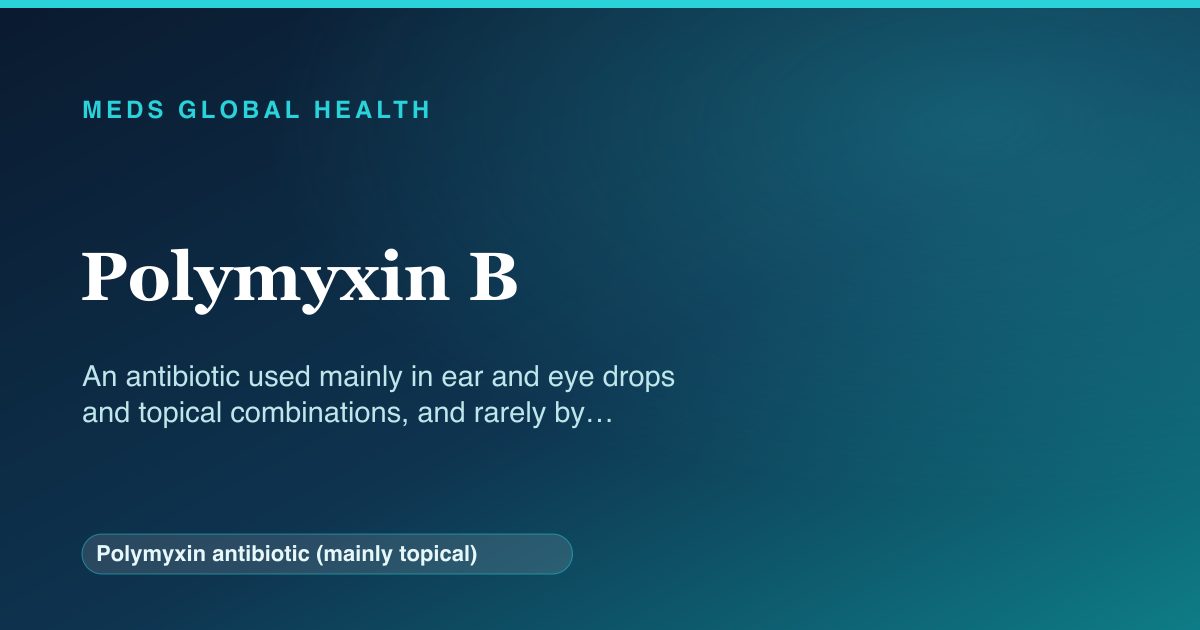 Polymyxin B (Polymyxin antibiotic (mainly topical)) — Meds Global Health reference card