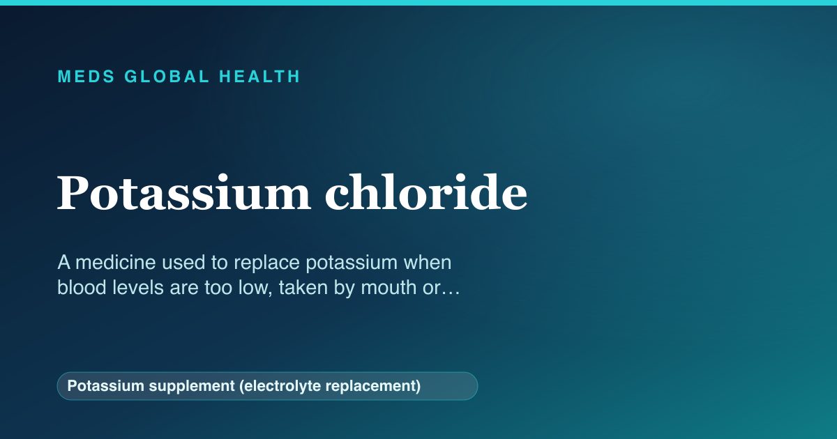 Potassium chloride (Potassium supplement (electrolyte replacement)) — Meds Global Health reference card