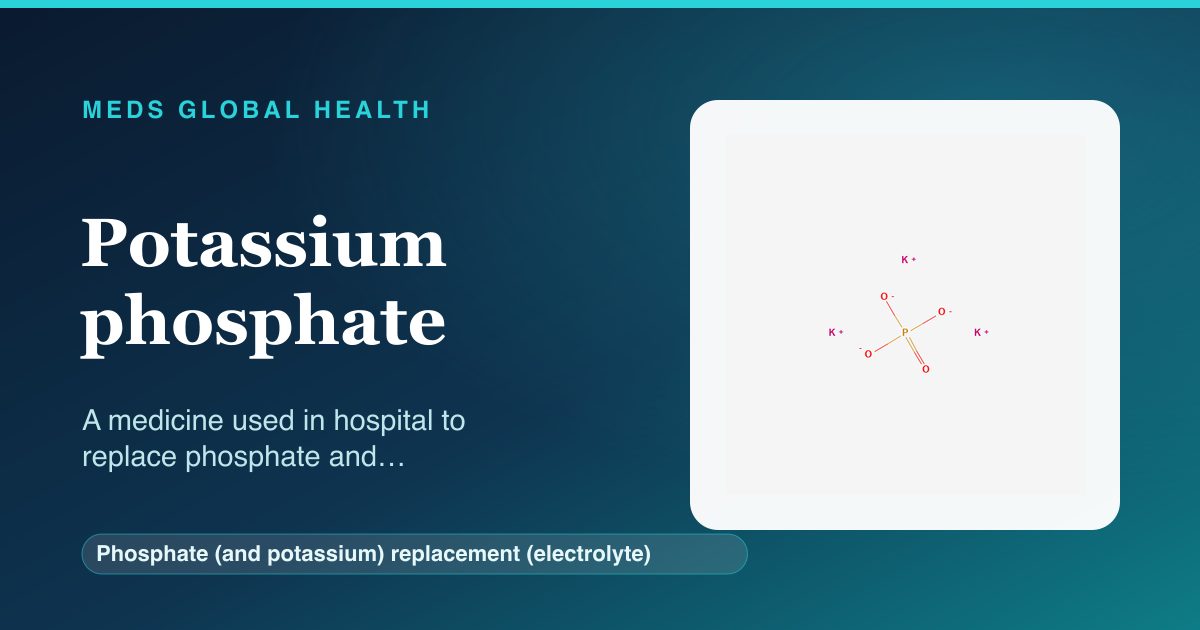 Potassium phosphate (Phosphate (and potassium) replacement (electrolyte)) — Meds Global Health reference card with 2D molecular structure